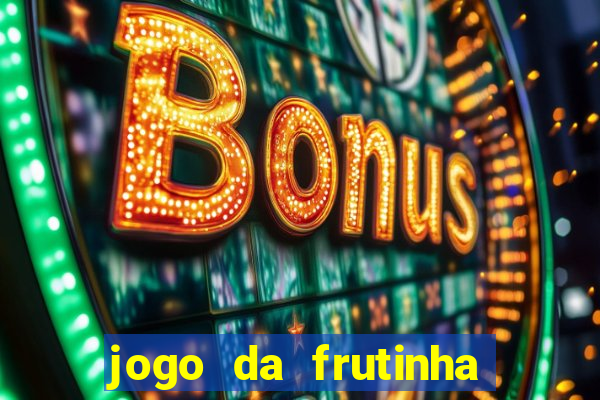 jogo da frutinha que paga dinheiro